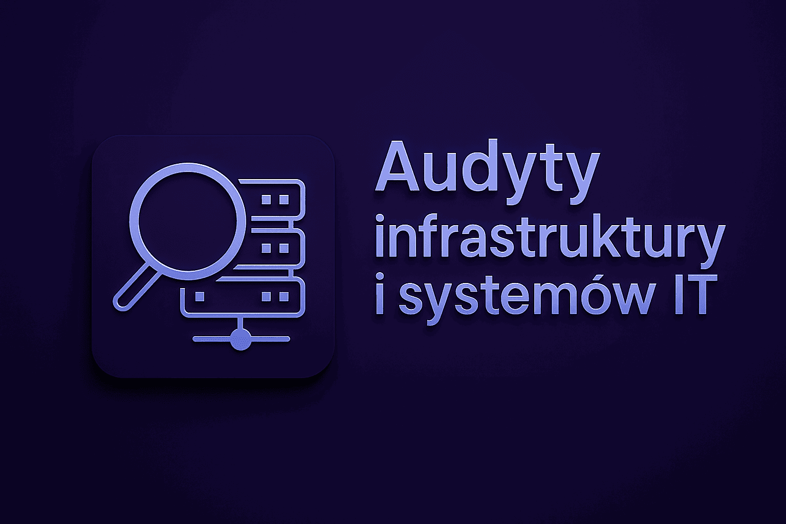 Audyty infrastruktury i systemów IT